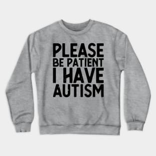 please be patient i have autism, autism awareness Crewneck Sweatshirt